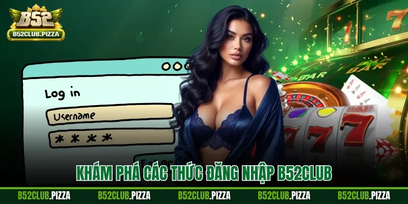 Khám phá các thức đăng nhập B52CLUB