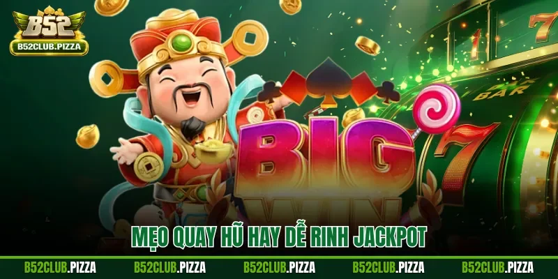 Mẹo quay hũ hay dễ rinh jackpot