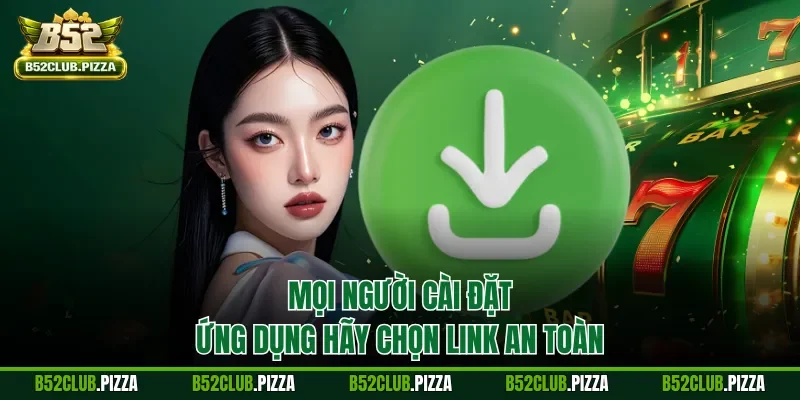 Mọi người cài đặt ứng dụng hãy chọn link an toàn