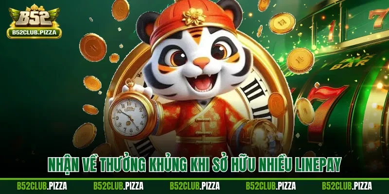 Nhận về thưởng khủng khi sở hữu nhiều linepay
