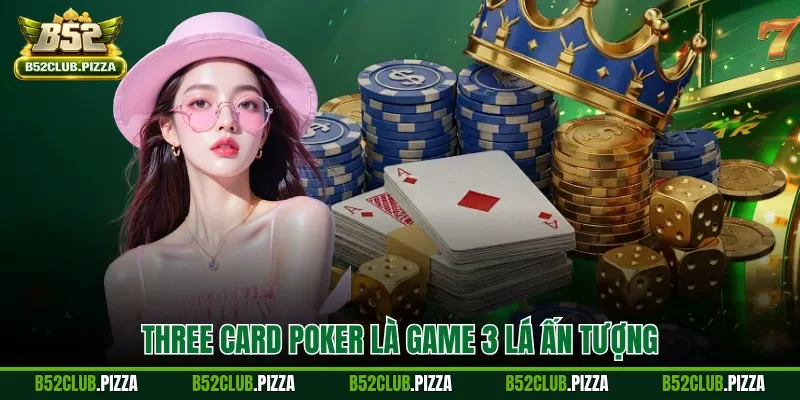 Three Card Poker là game 3 lá ấn tượng