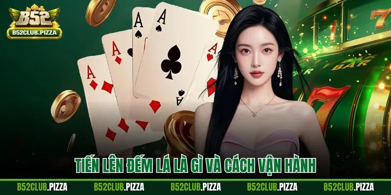 Tiến lên đếm lá là gì và cách vận hành